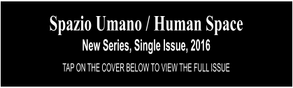 Spazio Umano / Human Space New Series, Single Issue, 2016 TAP ON THE COVER BELOW TO VIEW THE FULL ISSUE